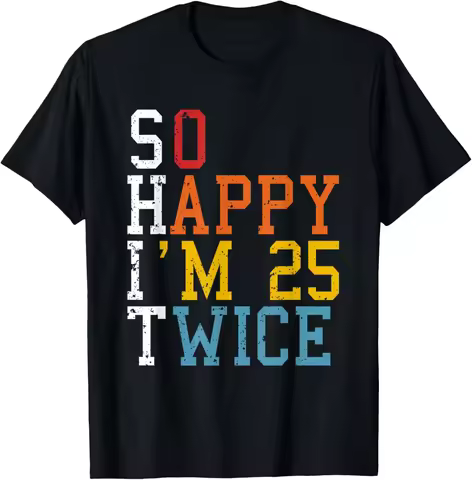 So Happy Im 25 Twice 50th Birthday Funny 50 Years Old Bday T-Shirt