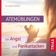 Atemübungen bei Angst und Panikattacken Eva Kaul