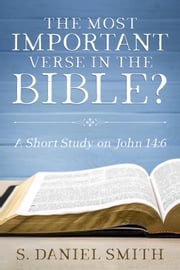 The Most Important Verse in the Bible? S. Daniel Smith