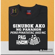 SINUBOK AKO NG PANAHON PERO PINATATAG AKO NG PAG IINOM TSHIRT QUALITY COTTON