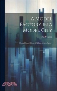 3415.A Model Factory in a Model City: A Social Study [Of the Waltham Watch Factory