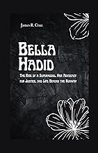 Bella Hadid: The Rise of a Supermodel, Her Advocacy for Justice, and Life Beyond the Runway (The Leg