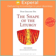 The Shape of the Liturgy, New Edition by Dom Gregory Dix (UK edition, paperback)