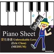 PIANO SHEET - 愛在身邊 Unbreakable Love (Eric Chou)(MEDIUM)