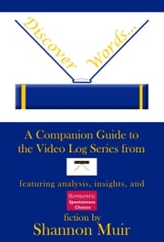 Discover Words: A Companion Guide to the Video Log Series from Infinite House of Books Featuring Analysis, Insights, and Romantic Spontaneous Choices Fiction Shannon Muir