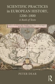 Scientific Practices in European History, 1200-1800 Peter Dear