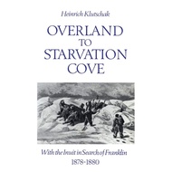 Overland to Starvation Cove: With the Inuit in Search of Franklin [Paperback]
