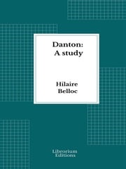 Danton: A study Hilaire Belloc