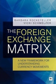The Foreign Exchange Matrix : A new framework for understanding currency  by Barbara Rockefeller (UK