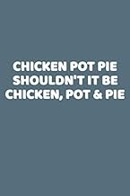 Chicken Pot Pie Shouldn't It Be Chicken, Pot & Pie: This is a simple yet stylish lined notebook (lin