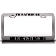 I'd Rather BE Motorcycle Racing Sports Metal Car SUV Truck License Plate Frame Ch e53