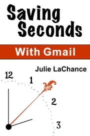 Saving Seconds With Gmail Julie LaChance