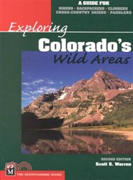 Exploring Colorado's Wild Areas ― A Guide for Hikers, Backpackers, Climbers, Cross-Country Skiers, Paddlers