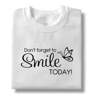 DON'T FORGET TO SMILE TODAY STATEMENT xs to 2xl tshirts Top