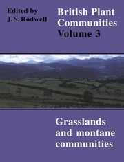 British Plant Communities: Volume 3, Grasslands and Montane Communities John S. Rodwell