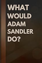 What Would Adam Sandler Do?: Notebook Gift for Fans