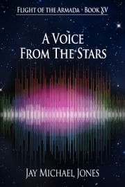 Flight of the Armada Book XV A Voice From The Stars Jay Michael Jones
