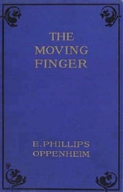 The Moving Finger (Illustrated) E. Phillips Oppenheim