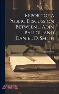 Report of a Public Discussion Between ... Adin Ballou and Daniel D. Smith