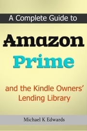 A Complete Guide to Amazon Prime and the Kindle Owners’ Lending Library Michael Edwards
