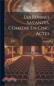 Les Femmes Savantes, Comedie En Cing Actes