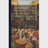 A Grammar of the Spanish Language, for the use of the Students in King’s College