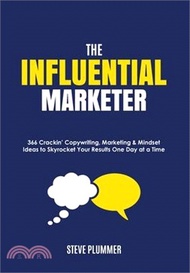 The Influential Marketer: 366 Crackin' Copywriting, Marketing &amp; Mindset Ideas to Skyrocket Your Results, One Day at a Time