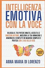 INTELLIGENZA EMOTIVA CON LA VOCE: Rilascia il tuo potere innato, ascolta le emozioni interne, migliora la tua immagine e armonizza i conflitti in ... Vita grazie al Potere innato della tua Voce)