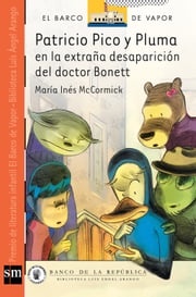 Patricio Pico y Pluma en la extraña desaparición del doctor Bonett María Inés McCormick