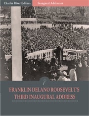 Inaugural Addresses: President Franklin D. Roosevelts Third Inaugural Address (Illustrated) Franklin D. Roosevelt