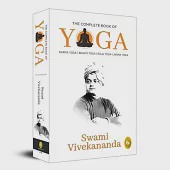 The Complete Book of Yoga: Karma Yoga, Bhakti Yoga, Raja Yoga, Jnana Yoga