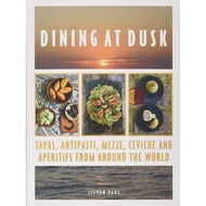 Dining at Dusk : Tapas, antipasti, mezze, ceviche and aperitifs from around the world