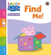 Learn with Peppa Phonics Level 4 Book 10 – Find Me! (Phonics Reader) Peppa Pig