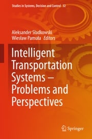 Intelligent Transportation Systems – Problems and Perspectives Wiesław Pamuła