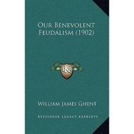 [100% Original Books] - Our Benevolent Feudalism (1902) by William James Ghent (US edition, paperbac