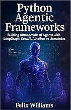 Python Agentic Frameworks: Building Autonomous AI Agents with LangGraph, CrewAI, AutoGen, and LlamaI