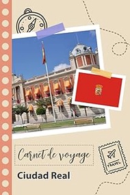 Carnet de voyage à remplir - Ciudad Real: Un journal de voyage amusant pour les couples, hommes et f