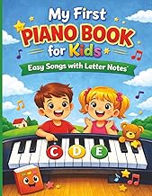 My First Piano Book for Kids: Easy Songs with Letter Notes for Beginners Ages 4–8: Step‑by‑Step Lear