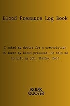 I asked my doctor for a prescription to lower my blood pressure. He told me to quit my job. Thanks, 
