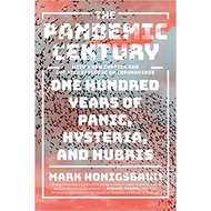The Pandemic Century: One Hundred Years of Panic, HYSTERIA, and Hubris