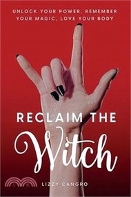 15246.Reclaim the Witch: Unlock Your Power. Remember Your Magic. Love Your Body.