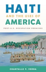 Haiti and the Uses of America Chantalle F. Verna