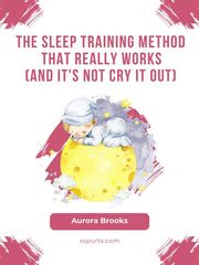 The Sleep Training Method That Really Works (And It's Not Cry It Out) Aurora Brooks