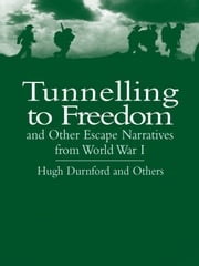 Tunnelling to Freedom and Other Escape Narratives from World War I Hugh Durnford