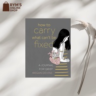 How to Carry What Can't Be Fixed: A Journal for Grief (Megan Devine)