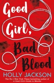 Good Girl, Bad Blood (A Good Girl’s Guide to Murder, Book 2) Holly Jackson