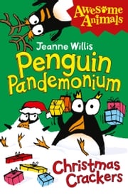 Penguin Pandemonium - Christmas Crackers (Awesome Animals) Jeanne Willis