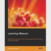Learning iBeacon: Build Proximity Applications Fo Ios Using Apple’s Groundbreaking Ibeacon Technology