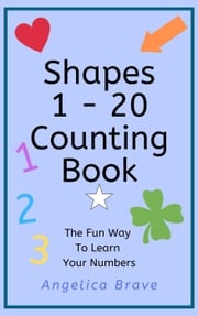 Shapes 1 - 20 Counting Book Angelica Brave
