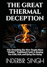 THE GREAT THERMAL DECEPTION: Why Everything You Were Taught About "Healthy" Traditional Foods Is Kee
